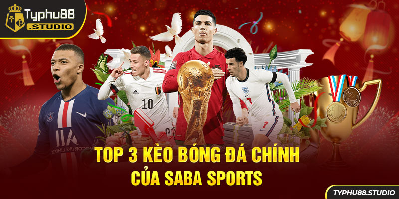 Top 3 kèo bóng đá chính của SABA Sports